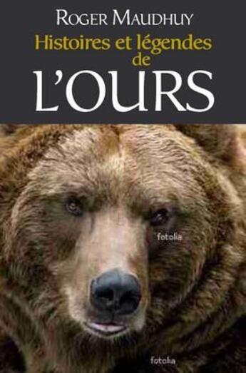 Couverture du livre « Mythes et légendes de l'ours » de Roger Maudhuy aux éditions Pimientos