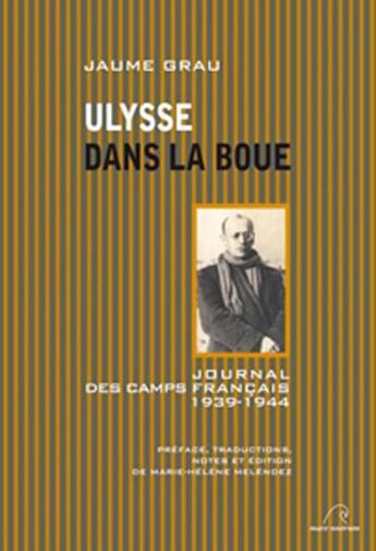 Couverture du livre « Ulysse dans la boue ; journal des camps français 1939-1944 » de Jaume Grau aux éditions Mare Nostrum