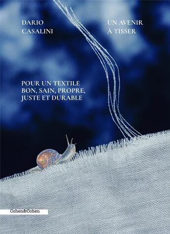 Couverture du livre « Un avenir à tisser : Pour un textile bon, sain, propre, juste et durable » de Dario Casalini aux éditions Cohen Et Cohen