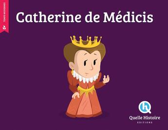 Couverture du livre « Catherine de Médicis » de Patricia Crete et Bruno Wennagel et Mathieu Ferret aux éditions Quelle Histoire