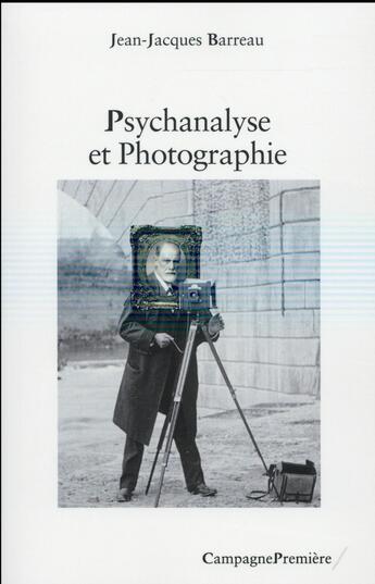 Couverture du livre « Psychanalyse et photographie » de Jean-Jacques Barreau aux éditions Campagne Premiere