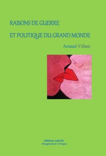 Couverture du livre « Raisons de guerre et politique du grand monde » de Arnaud Villani aux éditions Unicite