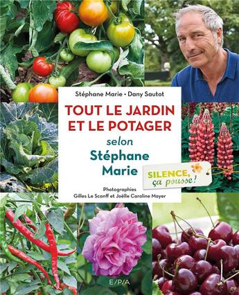 Couverture du livre « Silence, ca pousse ! le jardin et le potager de Stéphane Marie » de Stephane Marie et Dany Sautot aux éditions Epa
