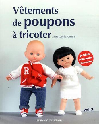 Couverture du livre « Vêtements de poupon àtricoter v.2 ; je tricote pour toutes les saisons » de Anne-Gaelle Arnaud aux éditions Un Dimanche Apres-midi