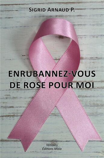 Couverture du livre « Enrubannez-vous de rose pour moi » de Sigrid Arnaud P. aux éditions Editions Maia