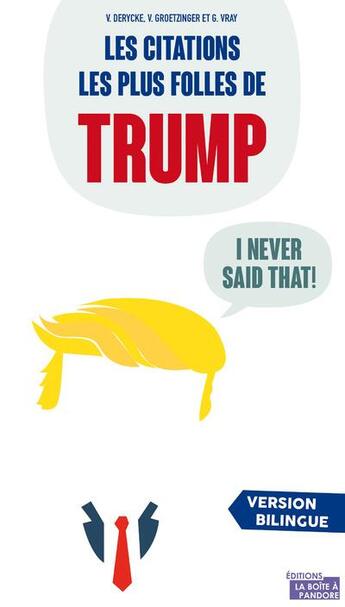 Couverture du livre « Les citations les plus folles de Trump » de Valerie Derycke et Viviane Groetzinger et Gaspard Vray aux éditions La Boite A Pandore