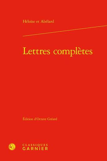 Couverture du livre « Lettres complètes » de Pierre Abélard et Heloise aux éditions Classiques Garnier