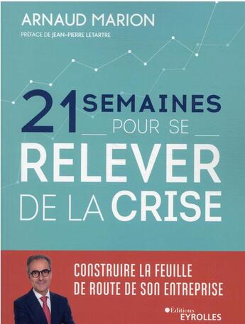 Couverture du livre « 21 semaines pour se relever de la crise : construire la feuille de route de son entreprise » de Arnaud Marion aux éditions Eyrolles