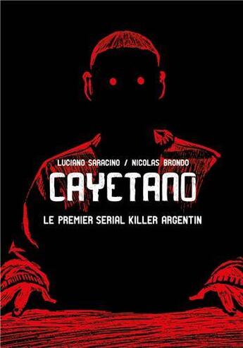 Couverture du livre « Cayetano : le premier serial killer argentin » de Luciano Saracino et Nicolas Brondo aux éditions Ilatina