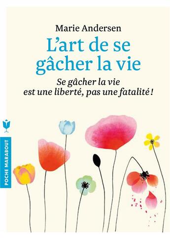 Couverture du livre « L'art de se gâcher la vie » de Marie Andersen aux éditions Marabout