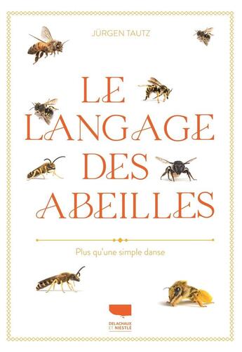 Couverture du livre « Le langage des abeilles : plus qu'une simple danse » de Jurgen Tautz aux éditions Delachaux & Niestle