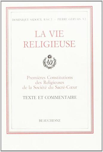 Couverture du livre « La vie religieuse ; premières constitutions des religieuses et de la société du Sacré-Coeur » de Pierre Gervais et Dominique Sadoux aux éditions Beauchesne