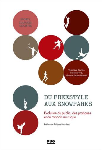 Couverture du livre « Du freestyle aux snowparks ; évolution du public, des pratiques et du rapport au risque » de Bastien Soule et Veronique Reynier et Johanne Pabion-Moudes aux éditions Pu De Grenoble