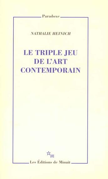 Couverture du livre « Le triple jeu de l'art contemporain » de Nathalie Heinich aux éditions Minuit