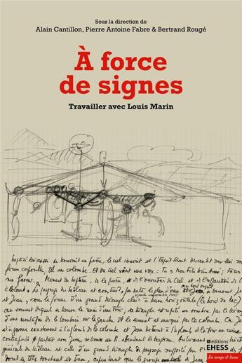 Couverture du livre « À force de signes ; travailler avec Louis Marin » de Alain Cantillon et Pierre-Antoine Fabre aux éditions Ehess