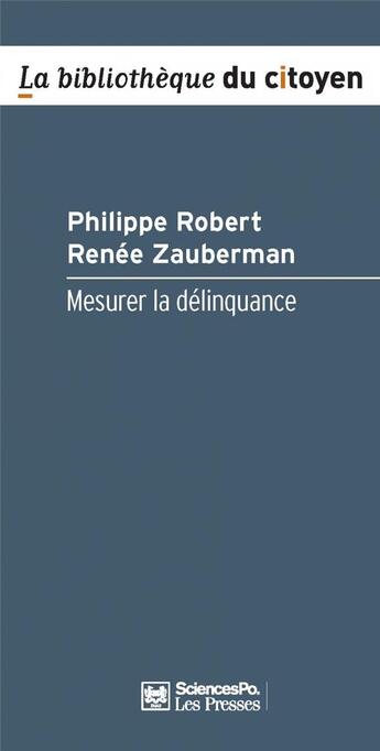 Couverture du livre « Mesurer la délinquance » de Philippe Robert et Renee Zauberman aux éditions Presses De Sciences Po
