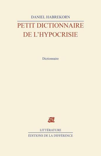 Couverture du livre « Petit dictionnaire de l'hypocrisie » de Daniel Habrekorn aux éditions La Difference