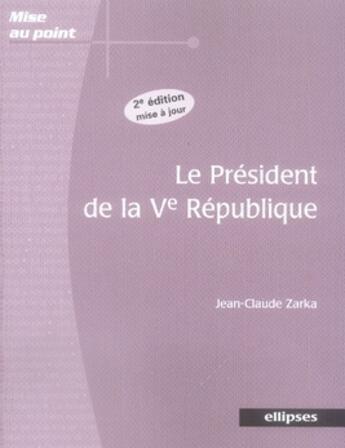 Couverture du livre « Le président de la ve république (2e édition) » de Zarka aux éditions Ellipses