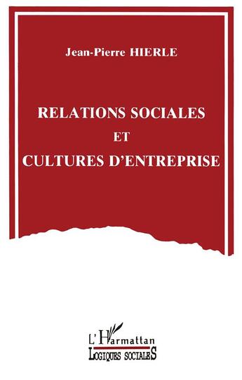 Couverture du livre « Relations sociales et cultures d'entreprise » de Hierle Jean-Pierre aux éditions L'harmattan