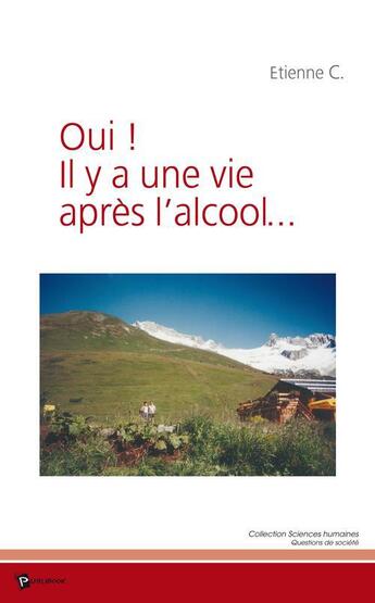 Couverture du livre « Oui ! il y a une vie apres l'alcool » de Etienne C. aux éditions Publibook