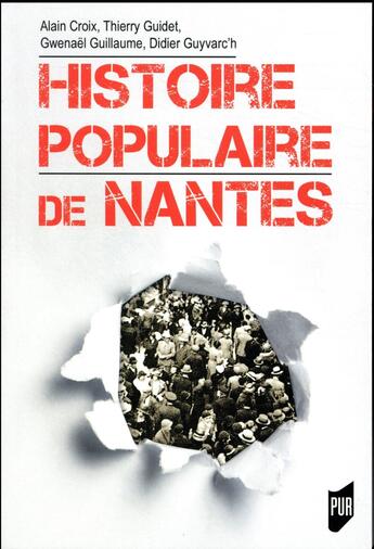 Couverture du livre « Histoire populaire de Nantes » de Alain Croix et Didier Guyvarc'H et Gwenael Guillaume et Thierry Guidet aux éditions Pu De Rennes