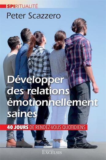 Couverture du livre « Développer des relations émotionnellement saines : 40 jours de rendez-vous quotidiens » de Peter Scazzero aux éditions Excelsis