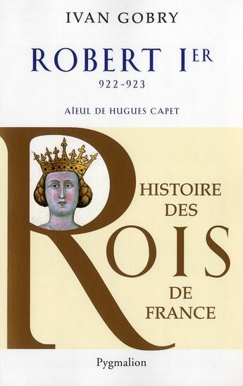 Couverture du livre « Robert 1er ; 922-923 » de Ivan Gobry aux éditions Pygmalion