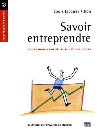 Couverture du livre « Savoir entreprendre ; douze modèles de réussite ; études de cas » de Louis-Jacques Filion aux éditions Pu De Montreal