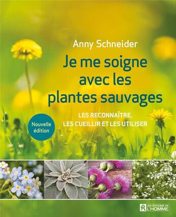 Couverture du livre « Je me soigne avec les plantes sauvages : les reconnaître, les cueillir et les utiliser » de Anny Schneider aux éditions Editions De L'homme