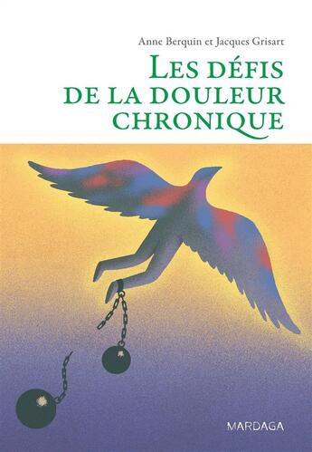 Couverture du livre « Les defis de la douleur chronique ; comprendre et accompagner la personne vivant des douleurs persistantes » de Anne Berquin et Jacques Grisart aux éditions Mardaga Pierre