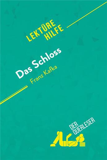 Couverture du livre « Das Schloss von Franz Kafka (Lektürehilfe) : Detaillierte Zusammenfassung, Personenanalyse und Interpretation » de Guillaume Vincent aux éditions Derquerleser.de