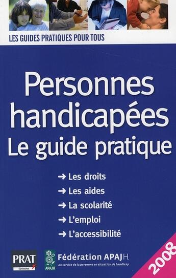 Couverture du livre « Personnes handicapées, le guide pratique (édition 2008) » de Association Pour Adu aux éditions Prat