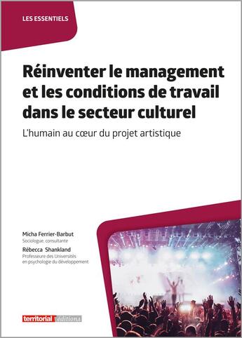 Couverture du livre « Réinventer le management et les conditions de travail dans le secteur culturel : L'humain au coeur du projet artistique » de Micha Ferrier-Barbut et Rececca Shankland aux éditions Territorial