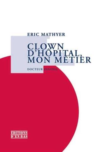 Couverture du livre « Clown d'hôpital, mon métier, docteur panosse » de  aux éditions D'en Bas