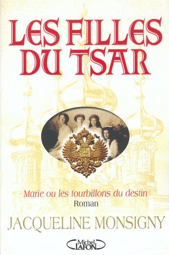 Couverture du livre « Les filles du tsar ; Marie ou les tourbillons du destin » de Jacqueline Monsigny aux éditions Michel Lafon