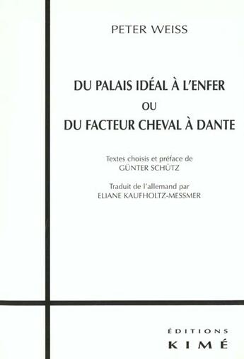 Couverture du livre « Du palais ideal a l'enfer - ou du facteur cheval a dante » de Peter Weiss aux éditions Kime