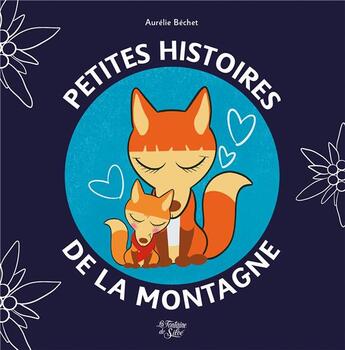 Couverture du livre « Petites histoires de la montagne » de Aurelie Bechet aux éditions La Fontaine De Siloe