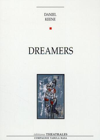 Couverture du livre « Dreamers » de Daniel Keene aux éditions Theatrales