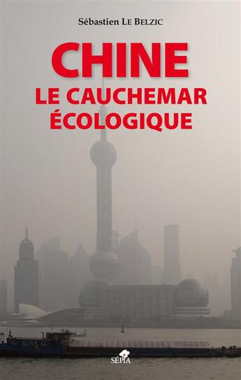 Couverture du livre « Chine, le cauchemar écologique » de  aux éditions Sepia