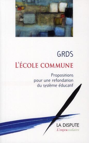 Couverture du livre « L'école commune ; propositions pour une refondation du système éducatif » de  aux éditions Dispute