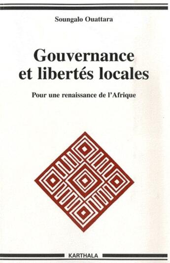 Couverture du livre « Gouvernance et libertés locales ; pour une renaissance de l'Afrique » de Soungalo Ouattara aux éditions Karthala