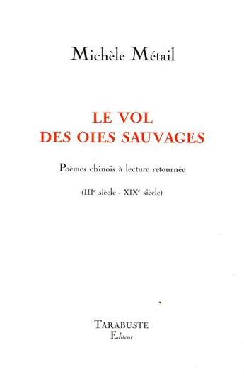 Couverture du livre « Le vol des oies sauvages - michele metail » de Michele Metail aux éditions Tarabuste