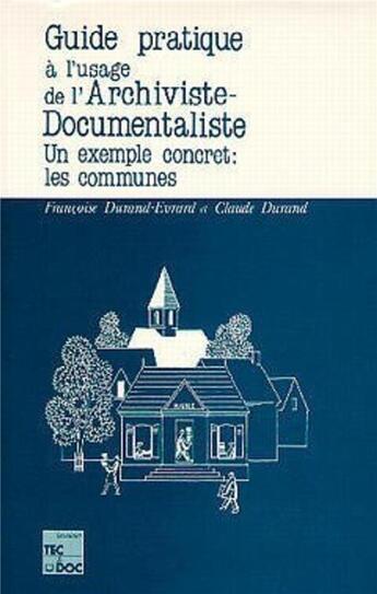 Couverture du livre « Guide pratique à l'usage archiviste-documentaliste ; un exemple concret : les communes » de Durand-Evrard Franco aux éditions Tec Et Doc