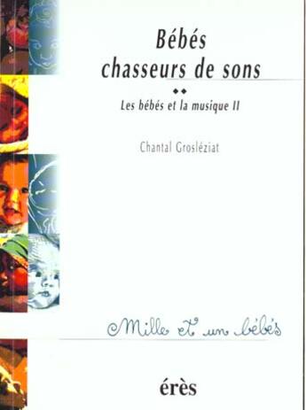 Couverture du livre « 1001 bb 021 - bebes chasseurs de sons » de Chantal Grosleziat aux éditions Eres