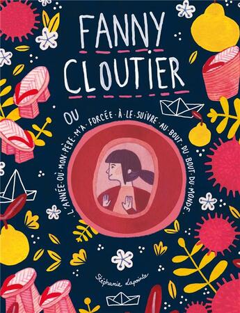 Couverture du livre « Fanny Cloutier Tome 2 : Fanny Cloutier où l'année où mon père m'a forcée à le suivre au bout du bout du monde » de Lapointe Stephanie aux éditions Kennes Editions