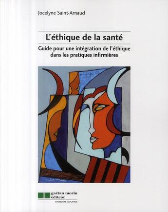 Couverture du livre « L'éthique de la santé ; guide pour une intégration de l'éthique dans les pratique s infirmières » de Jocelyne Saint-Arnaud aux éditions Gaetan Morin