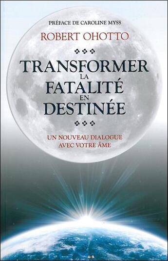 Couverture du livre « Transformer le sort en destinée ; un nouveau dialogue avec votre âme » de Robert Ohotto aux éditions Ada