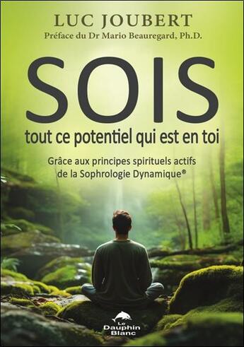 Couverture du livre « SOIS tout ce potentiel qui est en toi : Grâce aux principes spirituels actifs de la sophrologie dynamique » de Luc Joubert aux éditions Dauphin Blanc