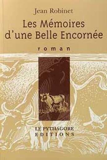 Couverture du livre « Les mémoires d'une belle encornée » de Jean Robinet aux éditions Le Pythagore