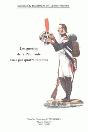 Couverture du livre « Les guerres de la péninsule vues par quatre témoins » de  aux éditions Editions Historiques Teissedre